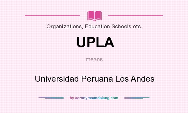 What does UPLA mean? It stands for Universidad Peruana Los Andes