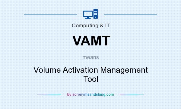What does VAMT mean? It stands for Volume Activation Management Tool