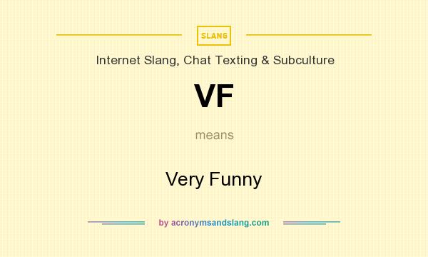 What does VF mean? It stands for Very Funny