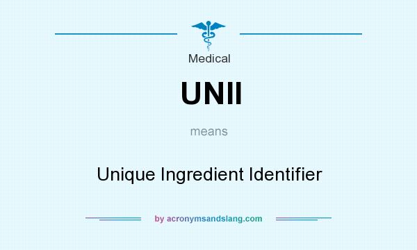 What does UNII mean? It stands for Unique Ingredient Identifier