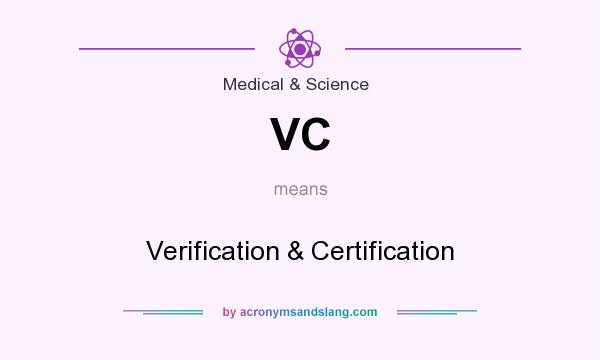 What does VC mean? It stands for Verification & Certification