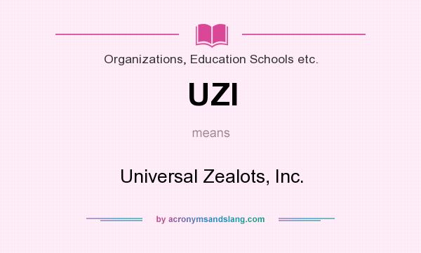 What does UZI mean? It stands for Universal Zealots, Inc.