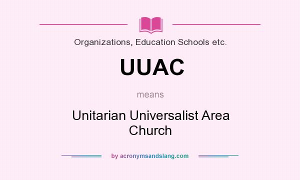What does UUAC mean? It stands for Unitarian Universalist Area Church