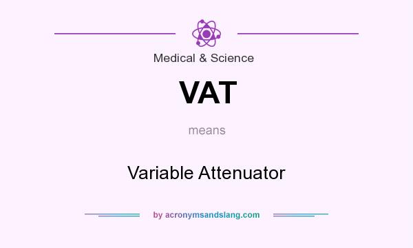 What does VAT mean? It stands for Variable Attenuator
