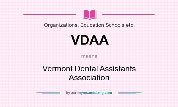 What does VDAA mean? It stands for Vermont Dental Assistants Association