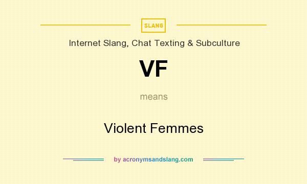What does VF mean? It stands for Violent Femmes