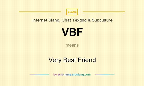 What does VBF mean? It stands for Very Best Friend