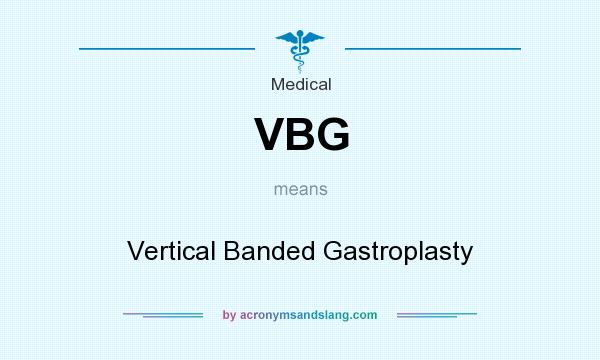 What does VBG mean? It stands for Vertical Banded Gastroplasty