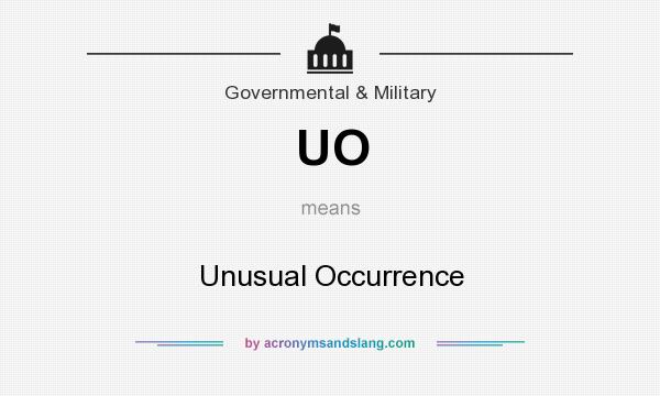 What does UO mean? It stands for Unusual Occurrence