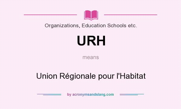 What does URH mean? It stands for Union Régionale pour l`Habitat