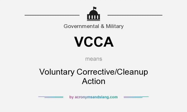 What does VCCA mean? It stands for Voluntary Corrective/Cleanup Action