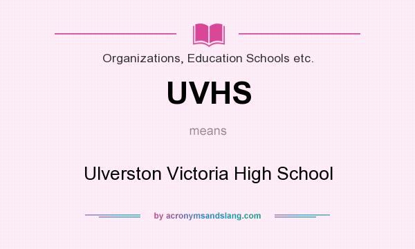 What does UVHS mean? It stands for Ulverston Victoria High School
