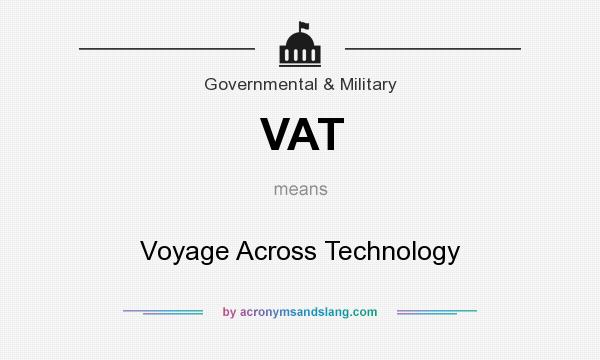What does VAT mean? It stands for Voyage Across Technology