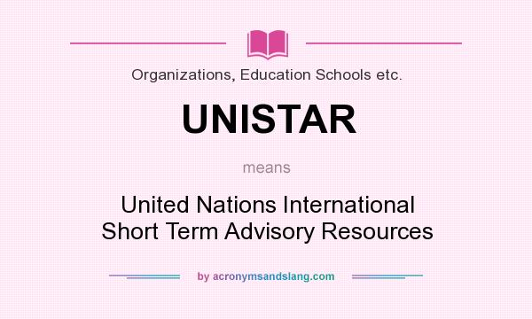 What does UNISTAR mean? It stands for United Nations International Short Term Advisory Resources