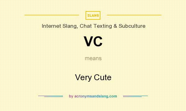 What does VC mean? It stands for Very Cute