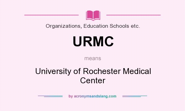 What does URMC mean? It stands for University of Rochester Medical Center