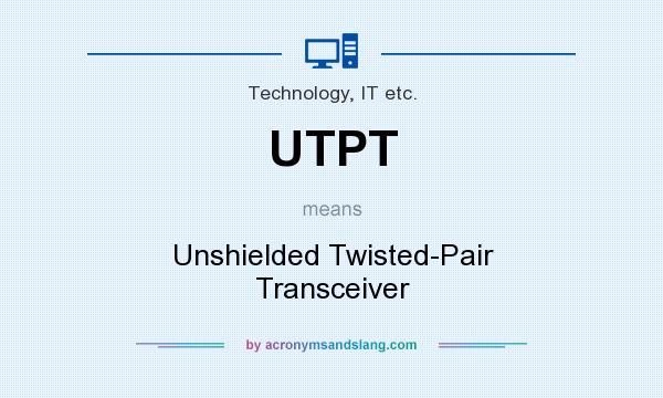 What does UTPT mean? It stands for Unshielded Twisted-Pair Transceiver