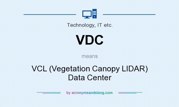 What does VDC mean? It stands for VCL (Vegetation Canopy LIDAR) Data Center