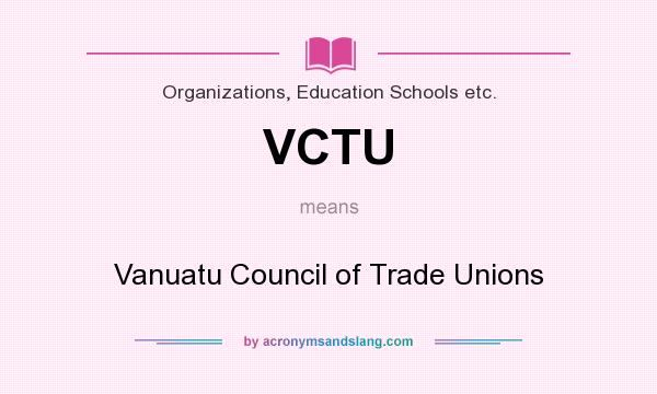 What does VCTU mean? It stands for Vanuatu Council of Trade Unions