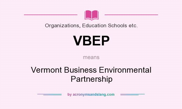 What does VBEP mean? It stands for Vermont Business Environmental Partnership