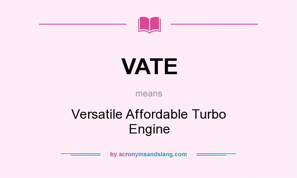 What does VATE mean? It stands for Versatile Affordable Turbo Engine