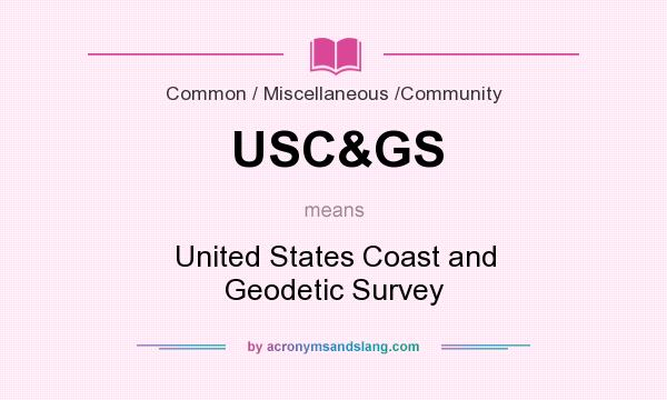 What does USC&GS mean? It stands for United States Coast and Geodetic Survey