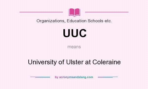 What does UUC mean? It stands for University of Ulster at Coleraine