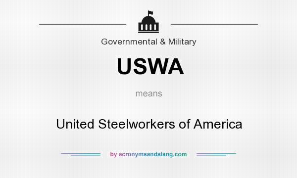 What does USWA mean? It stands for United Steelworkers of America