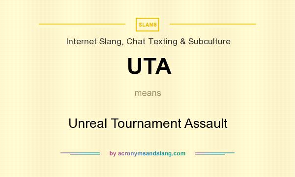 What does UTA mean? It stands for Unreal Tournament Assault