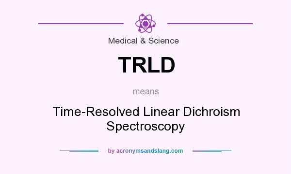 What does TRLD mean? It stands for Time-Resolved Linear Dichroism Spectroscopy