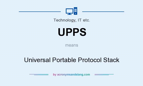 What does UPPS mean? It stands for Universal Portable Protocol Stack