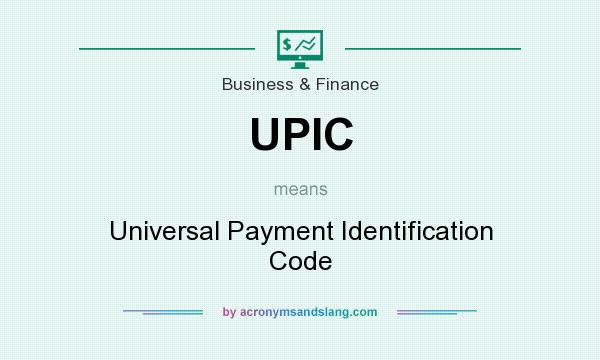 What does UPIC mean? It stands for Universal Payment Identification Code