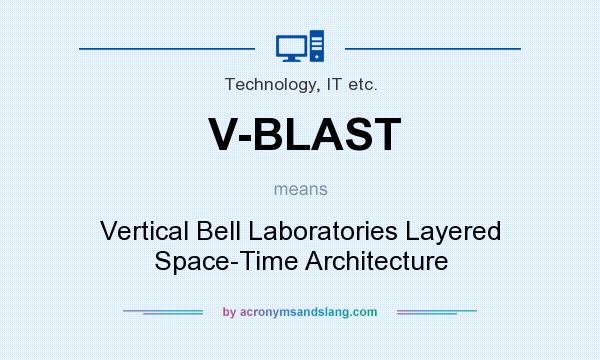 What does V-BLAST mean? It stands for Vertical Bell Laboratories Layered Space-Time Architecture