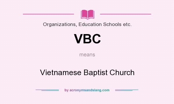 What does VBC mean? It stands for Vietnamese Baptist Church