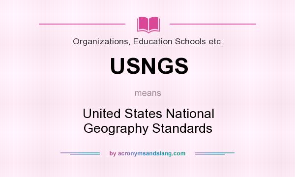 What does USNGS mean? It stands for United States National Geography Standards