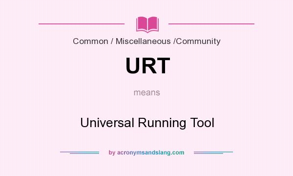 What does URT mean? It stands for Universal Running Tool