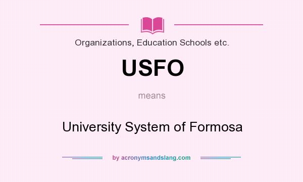 What does USFO mean? It stands for University System of Formosa
