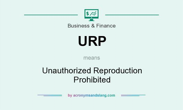 What does URP mean? It stands for Unauthorized Reproduction Prohibited