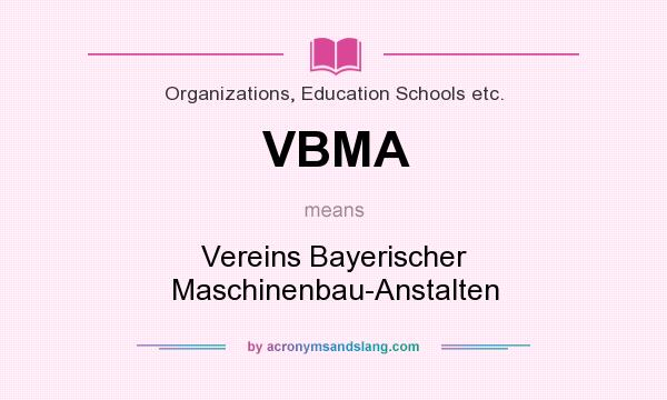 What does VBMA mean? It stands for Vereins Bayerischer Maschinenbau-Anstalten