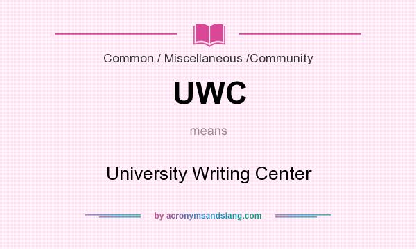 What does UWC mean? It stands for University Writing Center