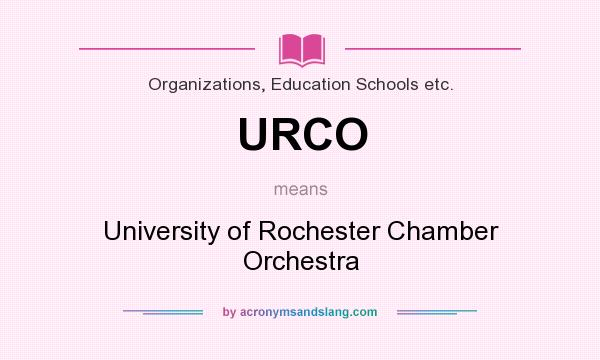 What does URCO mean? It stands for University of Rochester Chamber Orchestra