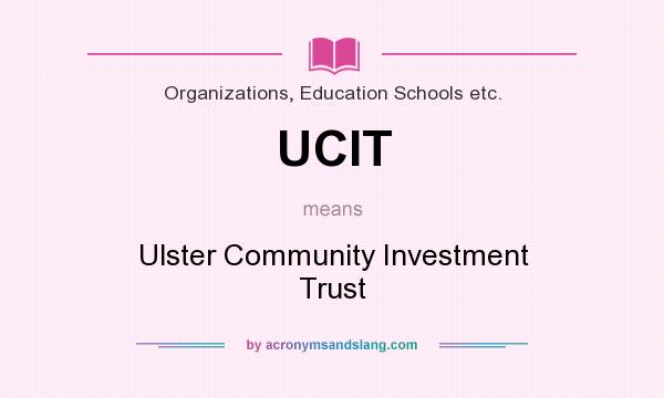 What does UCIT mean? It stands for Ulster Community Investment Trust