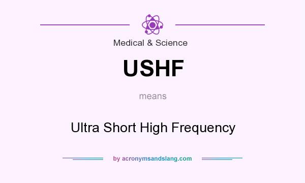 What does USHF mean? It stands for Ultra Short High Frequency