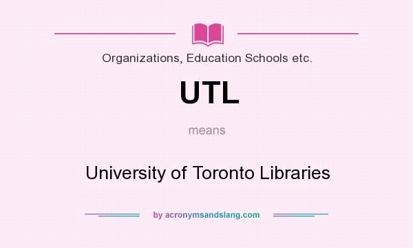 What does UTL mean? It stands for University of Toronto Libraries