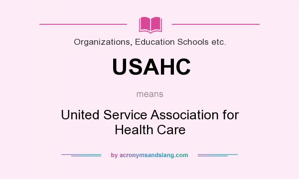 What does USAHC mean? It stands for United Service Association for Health Care