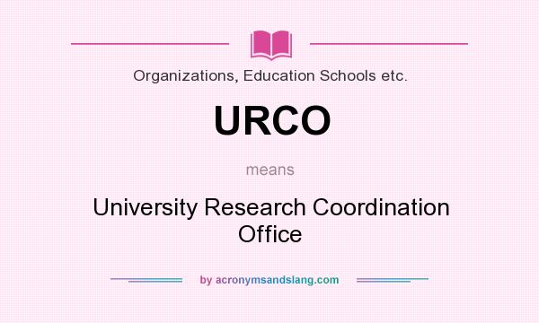 What does URCO mean? It stands for University Research Coordination Office