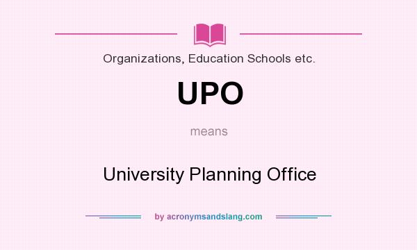 What does UPO mean? It stands for University Planning Office