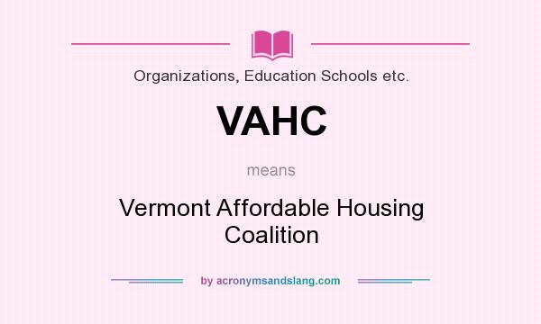 What does VAHC mean? It stands for Vermont Affordable Housing Coalition