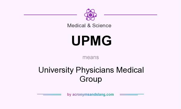 What does UPMG mean? It stands for University Physicians Medical Group