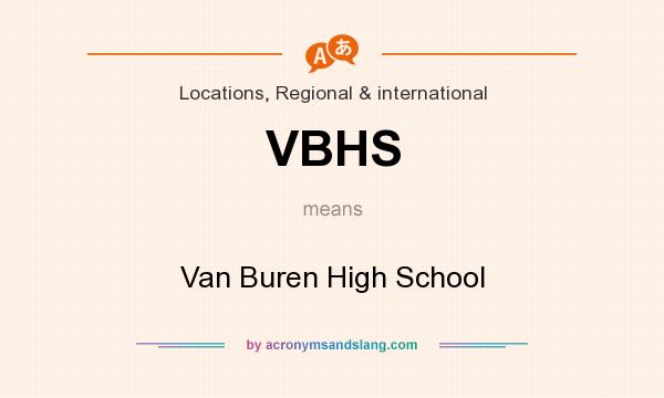 What does VBHS mean? It stands for Van Buren High School